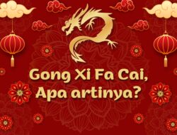 Arti Gong Xi Fa Cai yang Sebenarnya, Bukan Selamat Tahun Baru Imlek